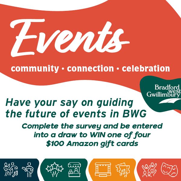 Event Strategy Graphic that reads " Events community, connection, celebration. Have your say on guiding the future of events in BWG Complete the survey and be entered into a draw to WIN one of four $100 Amazon gift cards" with the Bradford West Gwillimbury Logo 