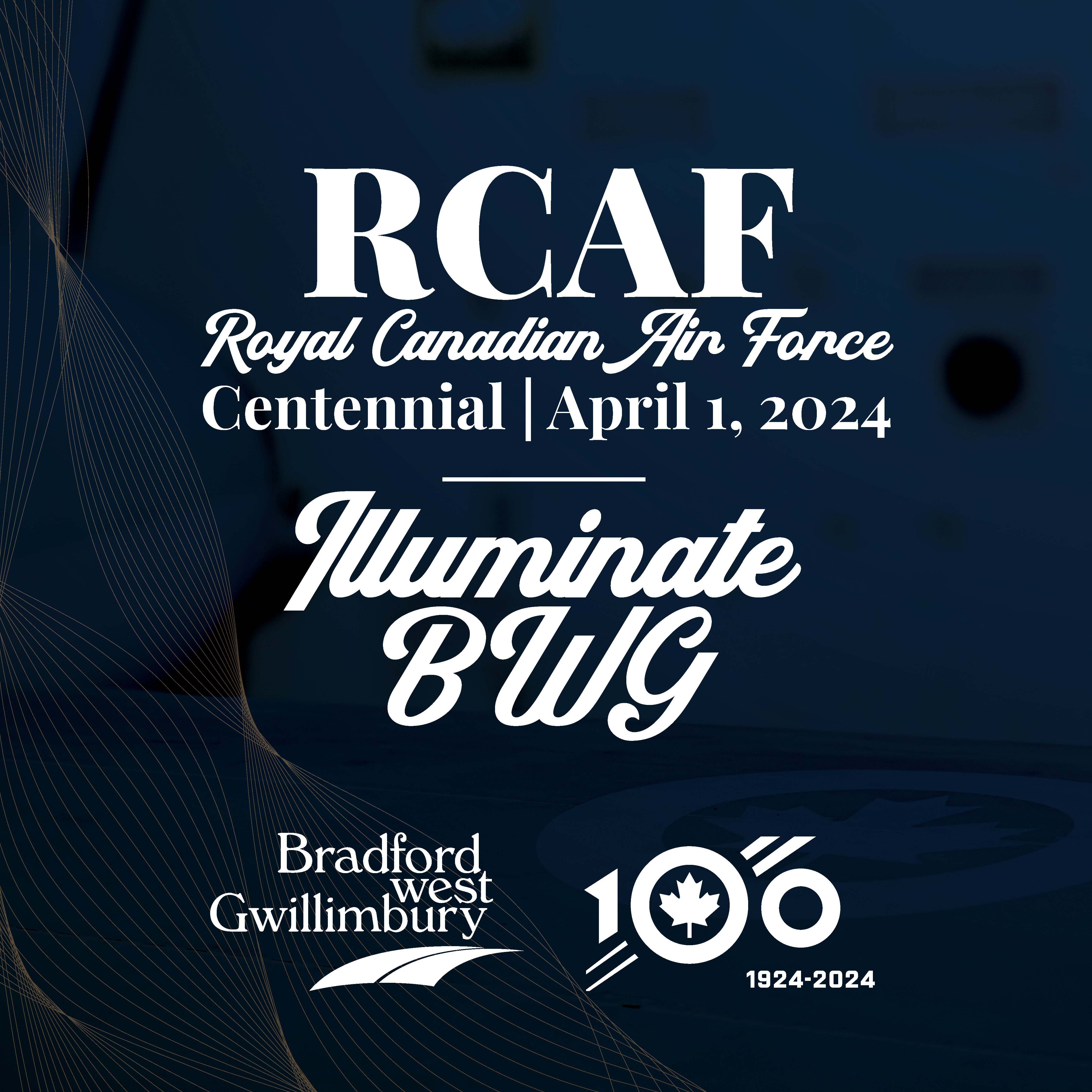 A graphic that reads "RCAF Royal Canadian Air Force Centennial April 1, 2024 Illuminate BWG" 